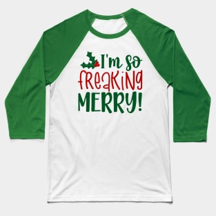 I'm So Freaking Merry Baseball T-Shirt